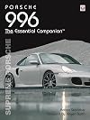 Porsche 996: Supreme Porsche - The Essential Companion