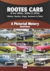 Rootes Cars of the 1950s, 1960s & 1970s Hillman, Humber, Singer, Sunbeam & Talbot: A Pictorial History
