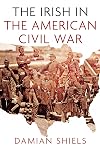 The Irish in the American Civil War (Irish in the World)
