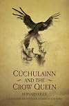 Cuchulainn & The Crow Queen (Ancient Legends Retold)