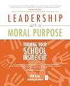Leadership with a Moral Purpose: Turning Your School Inside Out (Independent Thinking) (The Independent Thinking Series)