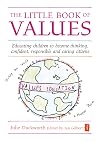 The Little Book of Values : Educating children to become thinking, responsible and caring citizens