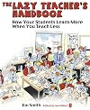 The Lazy Teacher's Handbook: How Your Students Learn More When You Teach Less (Independent Thinking Series)