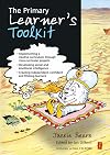 The Primary Learner's Toolkit: Implementing a creative curriculum through cross-curricular projects, developing social and emotional intelligence and ... learners (Independent Thinking Series)