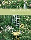 A Year in the Garden: A Step-by-step Guide to Vital Gardening Projects Through the Year