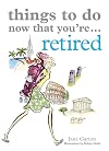 Things to Do Now That You're Retired