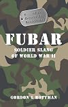 FUBAR: Soldier Slang of World War II