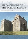 Strongholds of the Border Reivers: Fortifications of the Anglo-Scottish Border 1296-1603