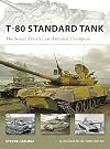 T-80 Standard Tank: The Soviet Army’s Last Armored Champion (New Vanguard)