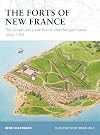 The Forts of New France: The Great Lakes, the Plains and the Gulf Coast 1600-1763