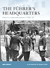 The Fuhrer's Headquarters: Hitler's Command Bunkers 1939-45