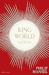 King of the World: The Life of Louis XIV