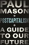Postcapitalism: a guide to our future
