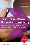Test, Train, Affirm, and Send Into Ministry: Recovering the Local Church's Responsibility in the External Call (Ministering the Master's Way)