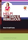 Help! My Teen Is Rebellious (Living in a Fallen World)