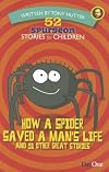 How a Spider Saved a Man's Life and 51 Other Great Stories (52 Spurgeon Stories for Children)