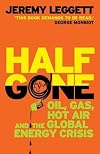 Half Gone: Oil, Gas, Hot Air and the Global Energy Crisis