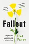 Fallout: A Journey Through the Nuclear Age, From the Atom Bomb to Radioactive Waste