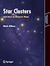 Star Clusters and How to Observe Them (Astronomers' Observing Guides)