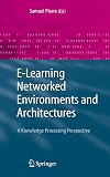 E-Learning Networked Environments and Architectures: A Knowledge Processing Perspective (Advanced Information and Knowledge Processing)