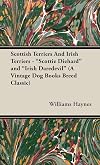 Scottish Terriers And Irish Terriers - "Scottie Diehard" and "Irish Daredevil" (A Vintage Dog Books Breed Classic)