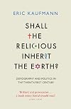 Shall the Religious Inherit the Earth?: Demography and Politics in the Twenty-First Century