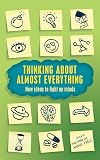 Thinking About Almost Everything: New Ideas to Light up Minds