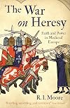 The War On Heresy: Faith and Power in Medieval Europe