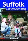 Suffolk: A Dog Walker's Guide - 20 Countryside Dog Walks with Lots of Off-Lead Time