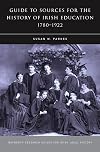 A Guide to Sources for the History of Irish Education, 1780-1922 (Maynooth Research Guides for Irish Local History)
