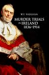 Murder Trials in Ireland, 1836-1914 (New History of Ireland)