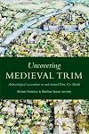 Uncovering Medieval Trim: Archaeological excavations in and around Trim, Co Meath