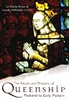 The Rituals and Rhetoric of Queenship: Medieval to Early Modern