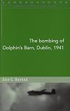 The Bombing of Dolphin's Barn, Dublin, 1941 (Maynooth Studies in Local History)