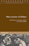 Wise-woman of Kildare: Moll Anthony and popular tradition in the east of Ireland