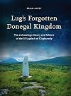 Lug's Forgotten Donegal Kingdom: The Archaeology, History and Folklore of the Sil Lugdach of Cloghaneely