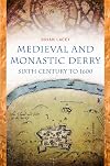 Medieval and Monastic Derry Sixth Century to 1600