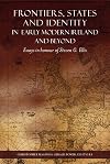 Frontiers, States and Identity in Early Modern Ireland and Beyond: Essays in Honour of Steven G. Ellis