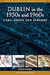 Dublin in the 1950s and 1960s: cars, shops and suburbs (The Making of Dublin)
