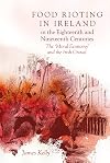 Food rioting in Ireland in the eighteenth and nineteenth centuries : the "moral economy" and the Irish crowd
