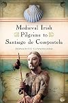 Medieval Irish Pilgrims to Santiago de Compostela