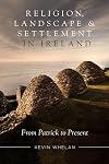 Religion, landscape and settlement in Ireland: From Patrick to present