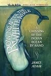 Rowing After the White Whale: A Crossing of the Indian Ocean by Hand