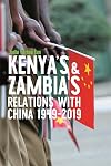Kenya's and Zambia's Relations with China, 1949-2019