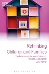 Rethinking Children and Families: The Relationship Between Childhood, Families and the State (New Childhoods)