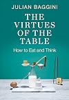 The Virtues of the Table: How to Eat and Think