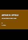 Bonys Man: The Life and Times of Arthur Upfield