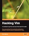Hacking Vim: A Cookbook to get the Most out of the Latest Vim Editor: From personalizing Vim to productivity optimizations: Recipes to make life easier for experienced Vim users