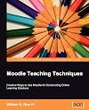 Moodle Teaching Techniques: Creative Ways to Use Moodle for Constructing Online Learning Solutions