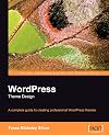 WordPress Theme Design: A complete guide to creating professional WordPress themes